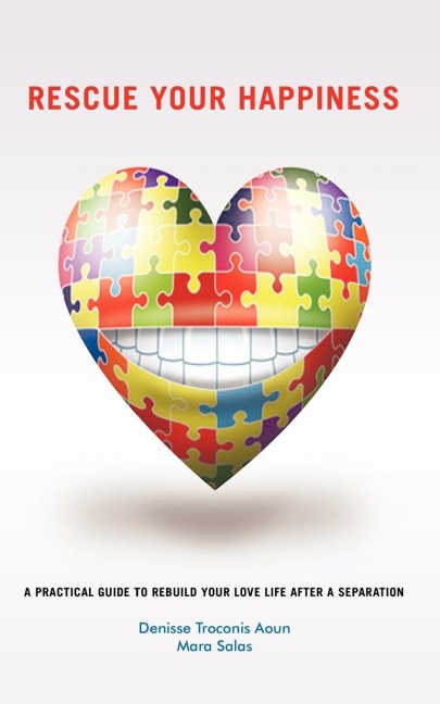 Rescue Your Happiness: A Practical Guide to Rebuild Your Love Life After a Separation