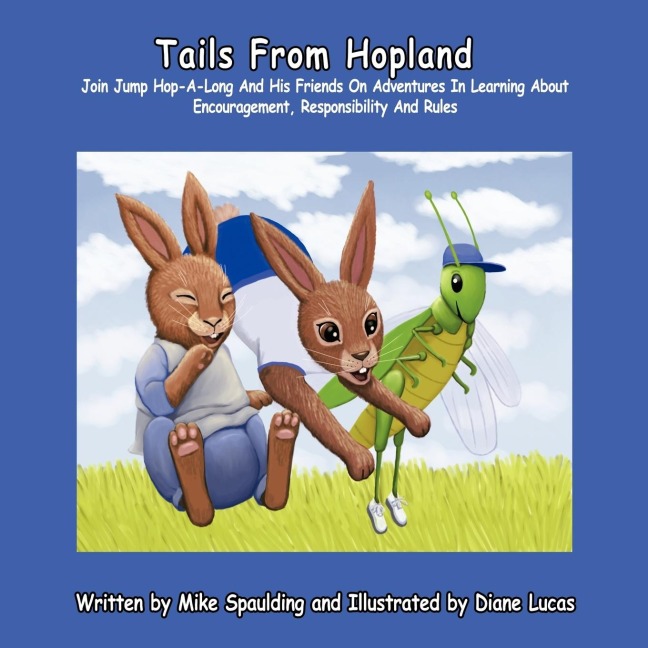 Tails From Hopland: Join Jump Hop-A-Long And His Friends On Adventures In Learning About Encouragement, Responsibility, and Rules