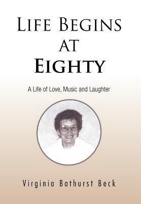 Life Begins at Eighty: A Life of Love, Music and Laughter