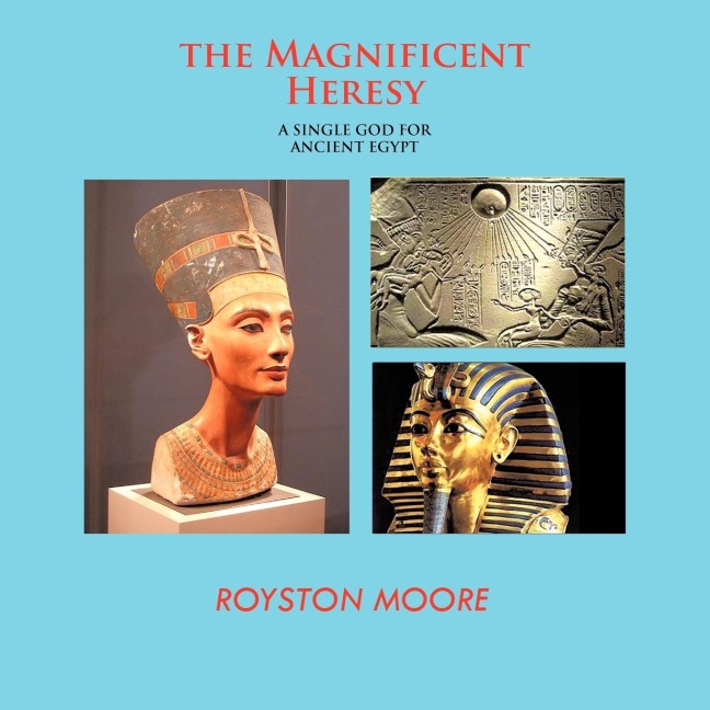 The Magnificent Heresy: A Single God for Ancient Egypt