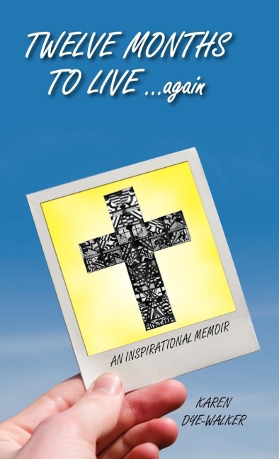 Twelve Months to Live... Again: An Inspirational Memoir