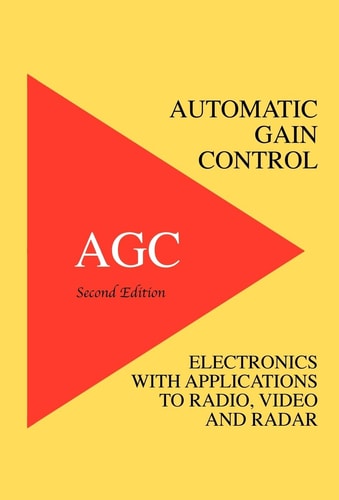 Automatic Gain Control A Practical Approach to Its Analysis and Design ; with Applications to Radar