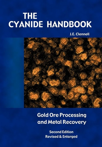 The Cyanide Handbook - Gold Ore Processing & Metal Recovery (Revised Edition)