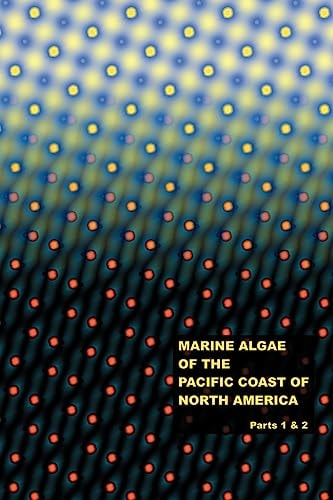 The Marine Algae of the Pacific Coast of North America - Parts 1 And