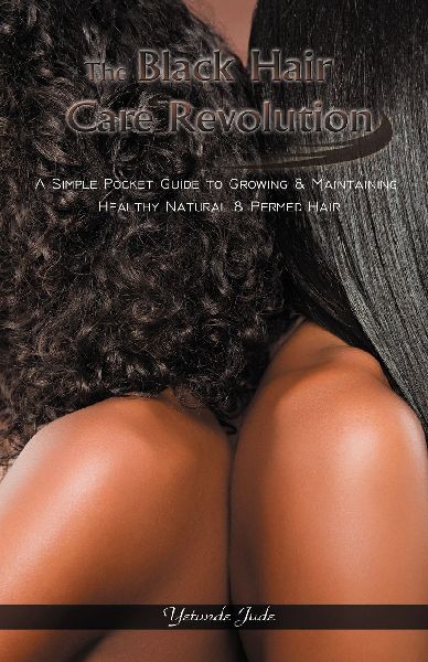 The Black Hair Care Revolution: A Simple Pocket Guide to Growing & Maintaining Healthy Natural & Permed Hair