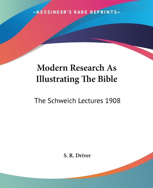 Modern Research As Illustrating The Bible: The Schweich Lectures 1908