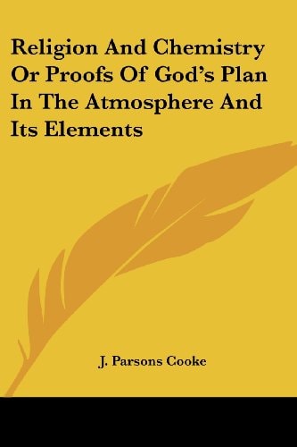 Religion And Chemistry Or Proofs Of God's Plan In The Atmosphere And Its Elements