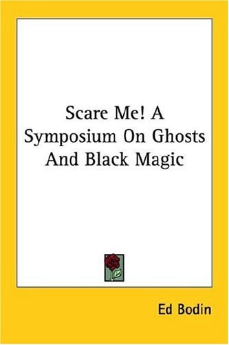 Scare Me! A Symposium On Ghosts And Black Magic