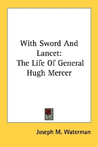 With Sword and Lancet: The Life of General Hugh Mercer