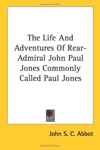 The Life And Adventures Of Rear-Admiral John Paul Jones Commonly Called Paul Jones