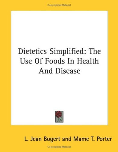Dietetics Simplified: The Use Of Foods In Health And Disease