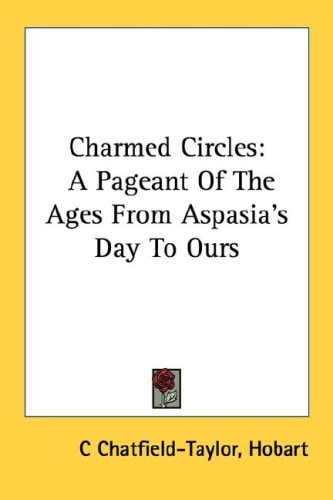 Charmed Circles: A Pageant Of The Ages From Aspasia's Day To Ours