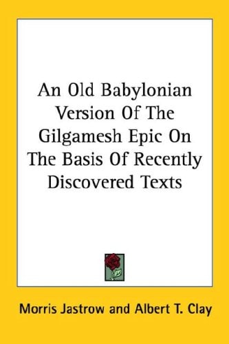 An Old Babylonian Version Of The Gilgamesh Epic On The Basis Of Recently Discovered Texts