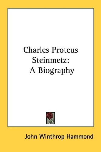 Charles Proteus Steinmetz: A Biography