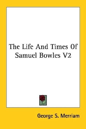 The Life And Times Of Samuel Bowles V2