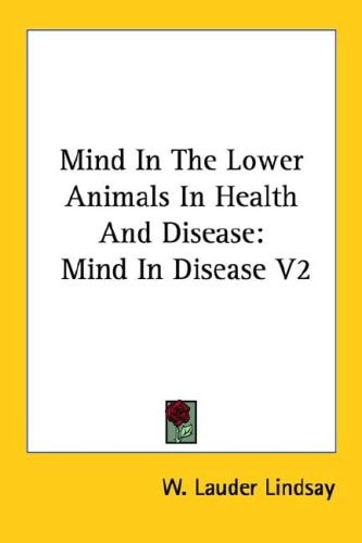Mind In The Lower Animals In Health And Disease: Mind In Disease V2