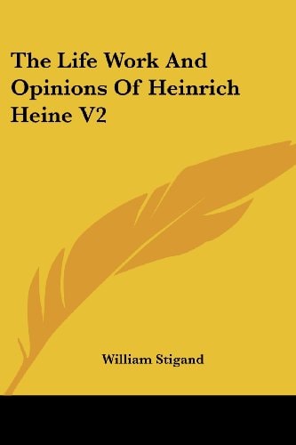 The Life Work And Opinions Of Heinrich Heine V2