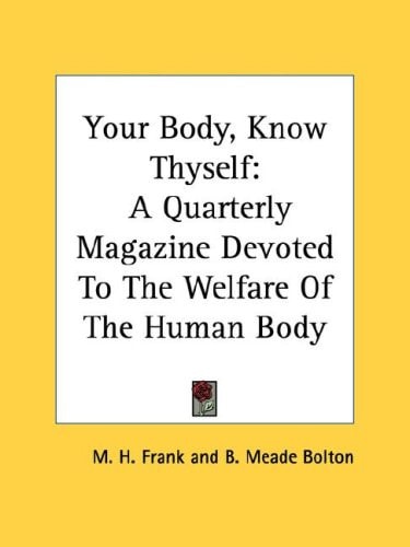 Your Body, Know Thyself: A Quarterly Magazine Devoted To The Welfare Of The Human Body