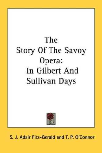 The Story Of The Savoy Opera: In Gilbert And Sullivan Days