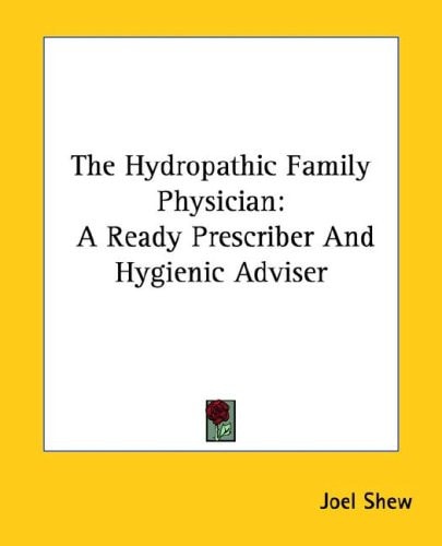 The Hydropathic Family Physician: A Ready Prescriber and Hygienic Adviser
