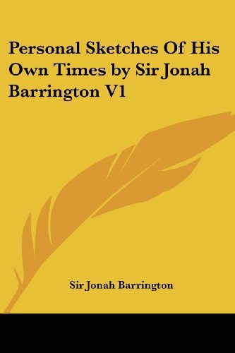 Personal Sketches Of His Own Times by Sir Jonah Barrington V1