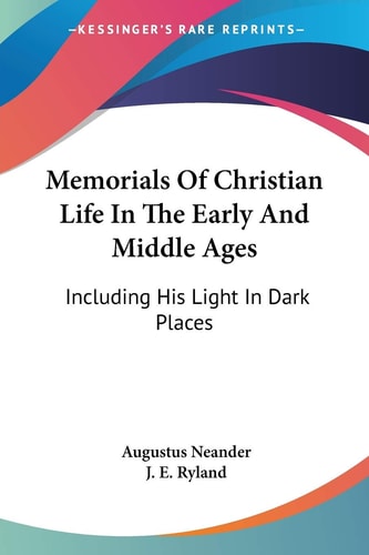 Memorials Of Christian Life In The Early And Middle Ages: Including His Light In Dark Places