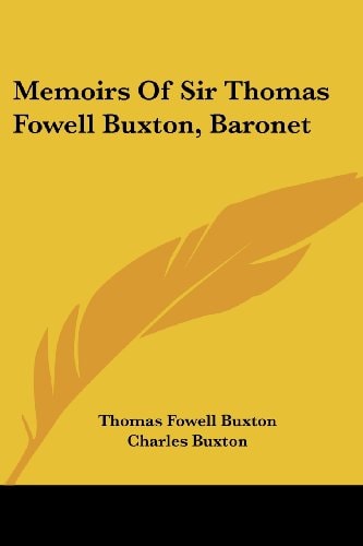 Memoirs Of Sir Thomas Fowell Buxton, Baronet