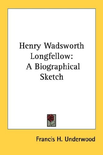 Henry Wadsworth Longfellow: A Biographical Sketch