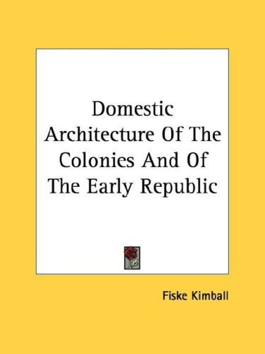 Domestic Architecture Of The Colonies And Of The Early Republic