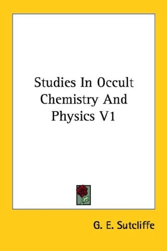 Studies in Occult Chemistry and Physics V1