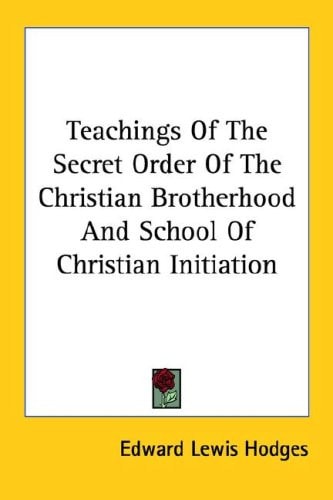 Teachings of the Secret Order of the Christian Brotherhood and School of Christian Initiation
