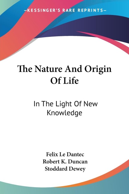 The Nature And Origin Of Life: In The Light Of New Knowledge