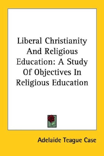 Liberal Christianity and Religious Education: A Study of Objectives in Religious Education