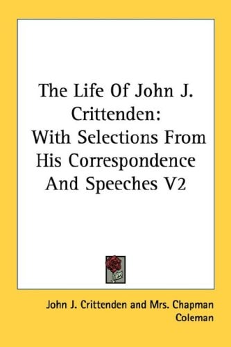 The Life Of John J. Crittenden: With Selections From His Correspondence And Speeches V2