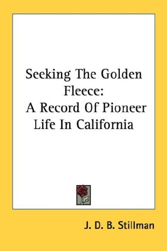 Seeking The Golden Fleece: A Record Of Pioneer Life In California