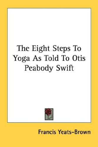 The Eight Steps To Yoga As Told To Otis Peabody Swift