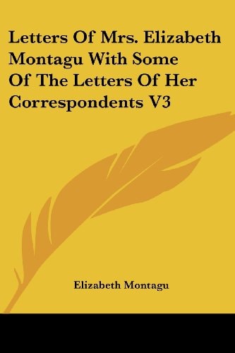 Letters Of Mrs. Elizabeth Montagu With Some Of The Letters Of Her Correspondents V3