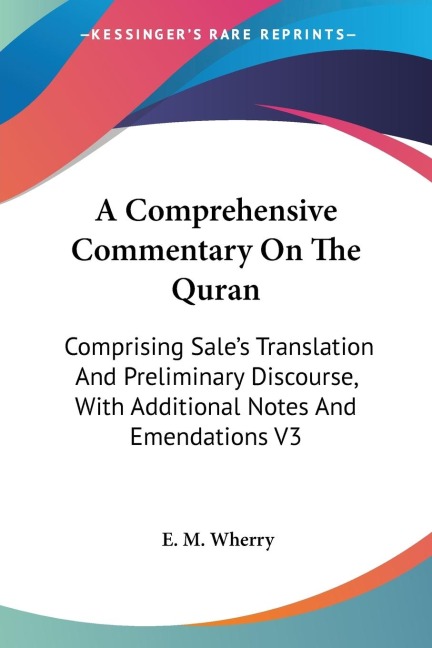 A Comprehensive Commentary On The Quran: Comprising Sales Translation And Preliminary Discourse, With Additional Notes And Emendations V3