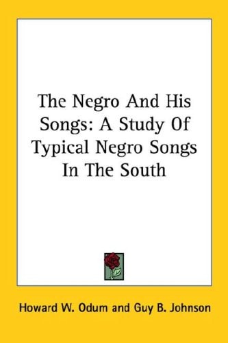 The Negro And His Songs: A Study Of Typical Negro Songs In The South