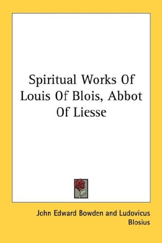 Spiritual Works Of Louis Of Blois, Abbot Of Liesse