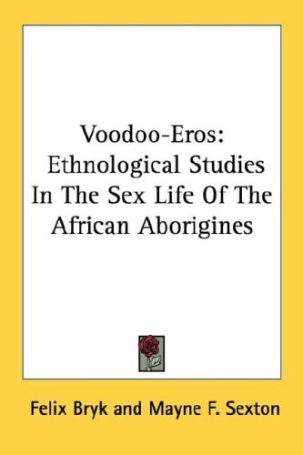 Voodoo-Eros: Ethnological Studies in the Sex Life of the African Aborigines
