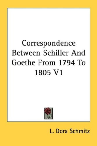 Correspondence Between Schiller And Goethe From 1794 To 1805 V1