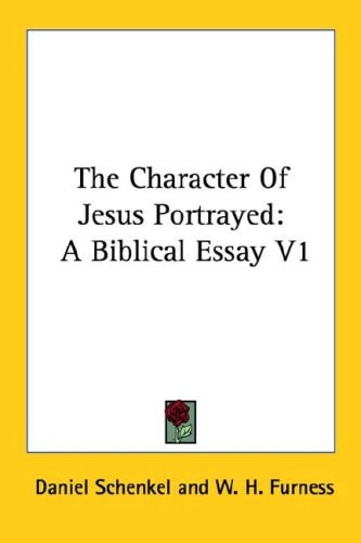 The Character Of Jesus Portrayed: A Biblical Essay V1
