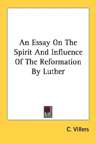 An Essay On The Spirit And Influence Of The Reformation By Luther