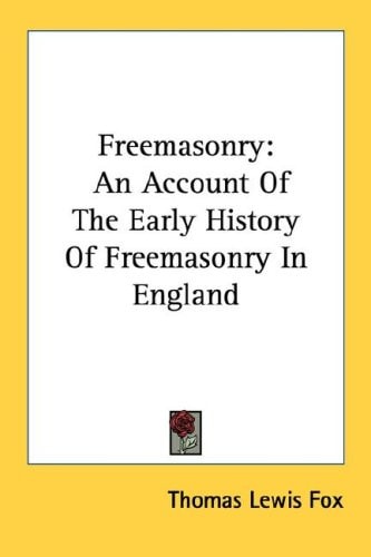 Freemasonry: An Account of the Early History of Freemasonry in England