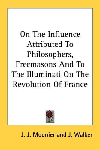On the Influence Attributed to Philosophers, Freemasons and to the Illuminati on the Revolution of France