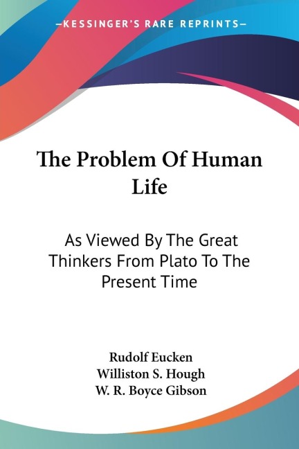 The Problem Of Human Life: As Viewed By The Great Thinkers From Plato To The Present Time