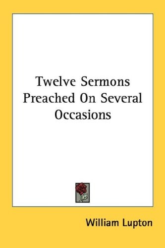 Twelve Sermons Preached On Several Occasions