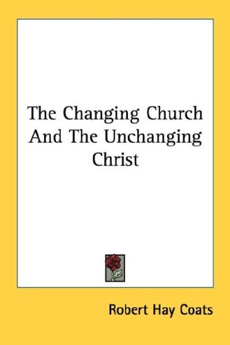 The Changing Church And The Unchanging Christ