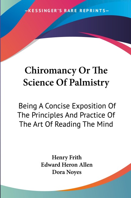 Chiromancy Or The Science Of Palmistry: Being A Concise Exposition Of The Principles And Practice Of The Art Of Reading The Mind